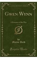 Gwen Wynn, Vol. 3 of 3: A Romance of the Wye (Classic Reprint)