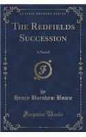 The Redfields Succession: A Novel (Classic Reprint)
