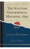 The Scottish Geographical Magazine, 1895, Vol. 11 (Classic Reprint)