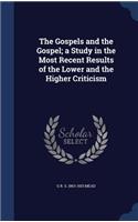 The Gospels and the Gospel; A Study in the Most Recent Results of the Lower and the Higher Criticism