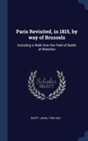 Paris Revisited, in 1815, by way of Brussels