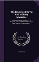 The Illustrated Naval and Military Magazine: A Monthly Journal Devoted to All Subjects Connected with Her Majesty's Land and Sea Forces, Volume 1