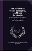Rosicrucian Cosmo-conception, or, Mystic Christianity