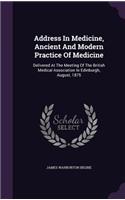 Address In Medicine, Ancient And Modern Practice Of Medicine