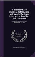 A Treatise on the Principal Mathematical Instruments Employed in Surveying, Levelling, and Astronomy