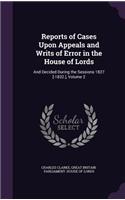 Reports of Cases Upon Appeals and Writs of Error in the House of Lords