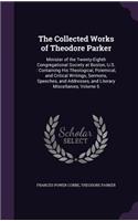 Collected Works of Theodore Parker: Minister of the Twenty-Eighth Congregational Society at Boston, U.S.: Containing His Theological, Polemical, and Critical Writings, Sermons, Speeche