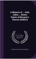 A Memoir of ... John Jukes ... Senior Pastor of Bunyan's Church, Bedford
