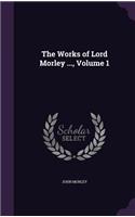 The Works of Lord Morley ..., Volume 1: (English)