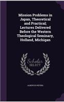 Mission Problems in Japan, Theoretical and Practical; Lectures Delivered Before the Western Theological Seminary, Holland, Michigan