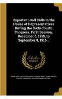 Important Roll Calls in the House of Representatives During the Sixty-fourth Congress, First Session, December 6, 1915, to September 8, 1916 ..