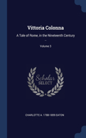 Vittoria Colonna: A Tale of Rome, in the Nineteenth Century ..; Volume 3