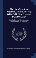 The Life of the Great Preacher, Reverend George Whitefield, The Prince of Pulpit Orators