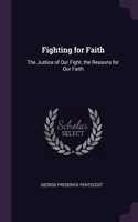 Fighting for Faith: The Justice of Our Fight, the Reasons for Our Faith