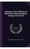 Catalogue of the Collection of Meteorites Volume Fieldiana, Geology, Vol.3, No.10