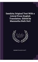 Samhita; Original Text With a Literal Prose English Translation. Edited by Manmatha Nath Dutt