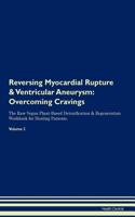 Reversing Myocardial Rupture & Ventricular Aneurysm: Overcoming Cravings The Raw Vegan Plant-Based Detoxification & Regeneration Workbook for Healing Patients. Volume 3