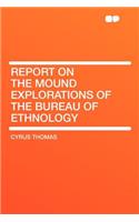 Report on the Mound Explorations of the Bureau of Ethnology