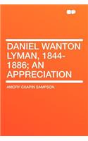 Daniel Wanton Lyman, 1844-1886; An Appreciation