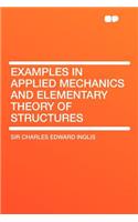Examples in Applied Mechanics and Elementary Theory of Structures