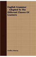 English Grammar - Adapted To The Different Classes Of Learners