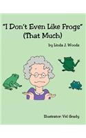 I Don't Even Like Frogs (That Much)