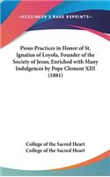 Pious Practices in Honor of St. Ignatius of Loyola, Founder of the Society of Jesus; Enriched with Many Indulgences by Pope Clement XIII (1881)
