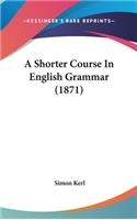 A Shorter Course in English Grammar (1871)