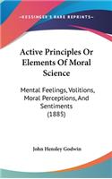 Active Principles or Elements of Moral Science