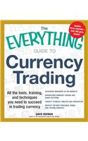 The Everything Guide to Currency Trading