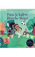 Au Pays Des Contes de Fées: Passe Le Ballon, Blanche-Neige!