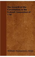 The Growth of the Constitution in the Federal Convention of 1787: (English)