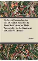 Herbs - A Comprehensive List of Herbal Remedies & Some Brief Notes on Their Adaptability to the Treatment of Common Illnesses