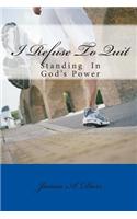 I Refuse to Quit: Standing in God's Power