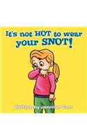 It's not HOT to wear your SNOT!