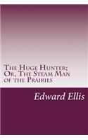 Huge Hunter; Or, The Steam Man of the Prairies