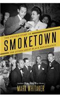 Smoketown: The Untold Story of the Other Great Black Renaissance: The Untold Story of the Other Great Black Renaissance