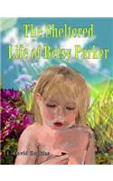 Sheltered Life of Betsy Parker
