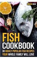 Fish Cookbook: 30 Highly Popular Fish Recipes Your Whole Family Will Love