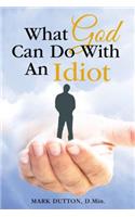 What God Can Do with an Idiot