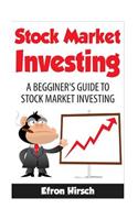 Stock Market Investing: A Beginner's Guide to Stock Market Investing