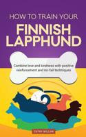 How to Train Your Finnish Lapphund (Dog Training Collection)