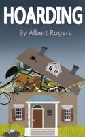 Hoarding: Break the Cycle and Stop Hoarding Now (Clean Up, Hoarder, Hoard, Clean Your Life, Hoarding Disorder, Compulsive Hoardi