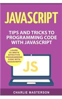 JavaScript: Tips and Tricks to Programming Code with JavaScript(2 Javascript, Java, Python, Code, Programming Language, Programming, Computer Programming)