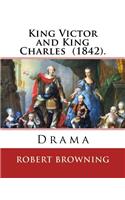 King Victor and King Charles (1842). By: Robert Browning: Drama