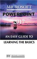 Microsoft Power Point 2017: An Easy Guide to Learning the Basics