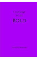 I Choose To Be Bold Happy Journal