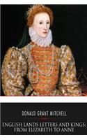 English Lands Letters and Kings: From Elizabeth to Anne