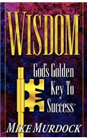 Wisdom- God's Golden Key To Success