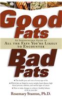 Good Fats, Bad Fats: An Indispensable Guide to All the Fats You're Likely to Encounter